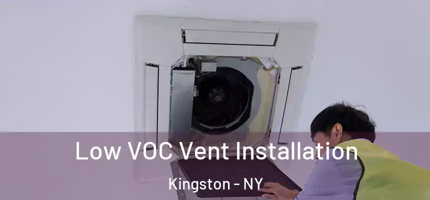  Low VOC Vent Installation Kingston - NY
