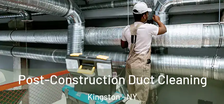 Post-Construction Duct Cleaning Kingston - NY