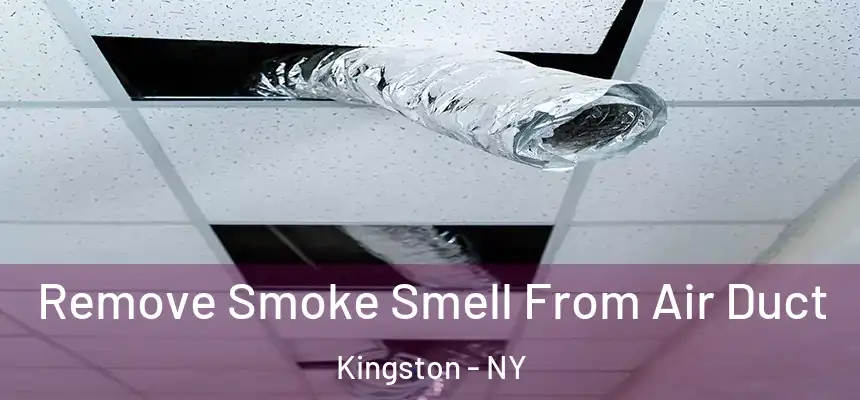 Remove Smoke Smell From Air Duct Kingston - NY