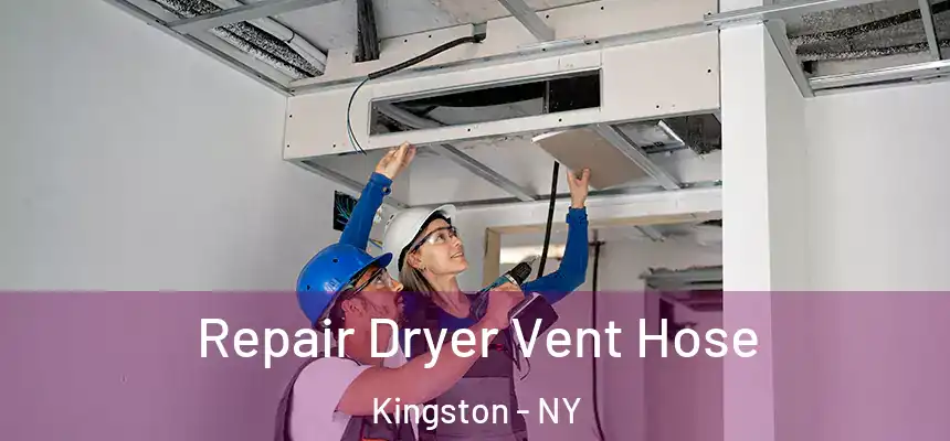 Repair Dryer Vent Hose Kingston - NY