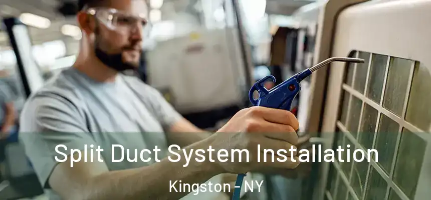  Split Duct System Installation Kingston - NY